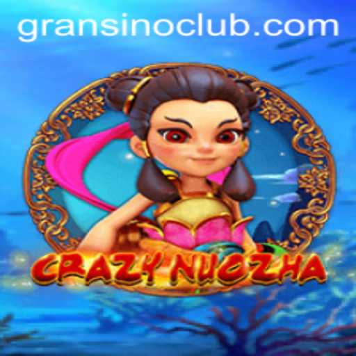 Explore the Exciting World of CrazyNuoZha and Gransino